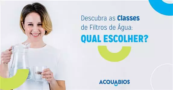 Descubra as Classes de Filtros de Água: Qual Escolher?